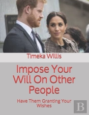 Impose Your Will On Other People