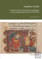 Imposer L'Ordre. La Police Dans Les Villes Et Les Campagnes De L'Iraq Abbasside (132-334/750-945) (Édition 2024)