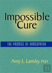 Impossible Cure: The Promise Of Homeopathy