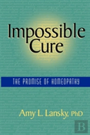 Impossible Cure: The Promise Of Homeopathy