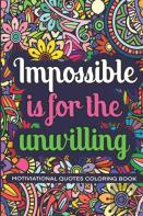 Impossible Is For The Unwillig
