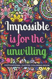 Impossible Is For The Unwillig