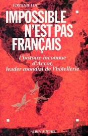Impossible N'Est Pas Français : L'Histoire Inconnue D'Accor, Leader Mondial De L'Hôtellerie