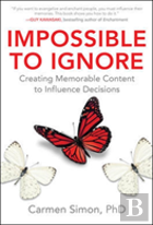 Impossible To Ignore: Creating Memorable Content To Influence Decisions