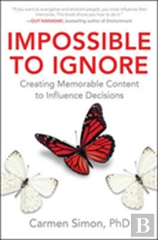 Impossible To Ignore: Creating Memorable Content To Influence Decisions