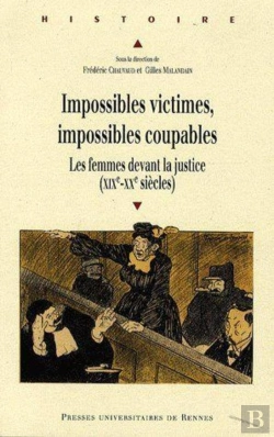 Bertrand.pt - Impossibles Victimes, Impossibles Coupables ; Les Femmes Devant La Justice (Xixe-Xxe Siècle)