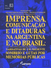 Imprensa, Comunicações E Ditaduras Na Argentina E No Brasil: Narrativas De Um Presente Sombrio E Lutas Por Memórias Públicas