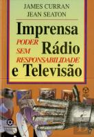 Imprensa, Rádio e Televisão - Poder sem Responsabilidade