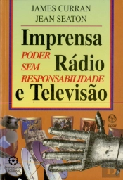 Imprensa, Rádio e Televisão - Poder sem Responsabilidade