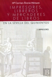 Impresores, Libreros Y Mercaderes De Libros En La Sevilla Del Quinientos