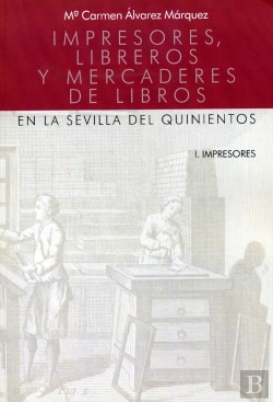 Bertrand.pt - Impresores, Libreros Y Mercaderes De Libros En La Sevilla Del Quinientos