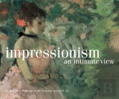 Impressionism, An Intimate View