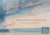 Impressions In Watercolour: Turner And His Contemporaries