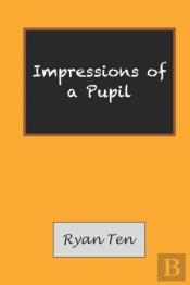 Impressions Of A Pupil