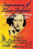 Impressions Of Lucia Richard; Literature, Art And Society In The Chile Of The Fifties