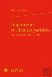 Imprimeurs Et Libraires Parisiens Sous Surveillance (1814-1848)