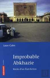 Improbable Abkhazie ; Récit D'Un Etat-Fiction