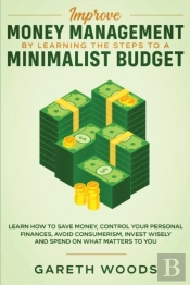 Improve Money Management By Learning The Steps To A Minimalist Budget