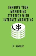 Improve Your Marketing Strategy With Internet Marketing