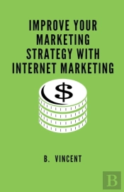Improve Your Marketing Strategy With Internet Marketing