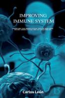 Improving Immune System. Strengthen Your Immune System, Fight Off Infections, Reverse Chronic Disease And Live A Healthier Life.