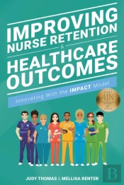 Improving Nurse Retention & Healthcare Outcomes: Innovating With The Impact Model