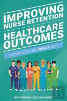 Improving Nurse Retention & Healthcare Outcomes: Innovating With The Impact Model