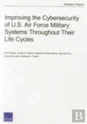 Improving The Cybersecurity Of U.S. Air Force Military Systems Throughout Their Life Cycles