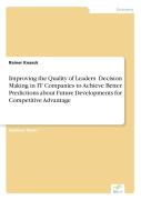 Improving The Quality Of Leaders' Decision Making In It Companies To Achieve Better Predictions Aboutfuture Developments For Competitive Advantage