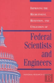 Improving The Recruitment, Retention, And Utilization Of Federal Scientists And Engineers