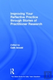 Improving Your Reflective Practice Through Stories Of Practitioner Research