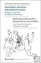 Improvisation Erforschen -- Improvisierend Forschen / Researching Improvisation -- Researching By Improvisation
