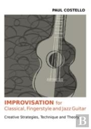Improvisation For Classical, Fingerstyle And Jazz Guitar