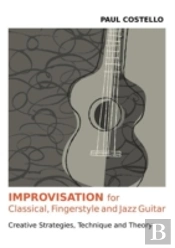 Improvisation For Classical, Fingerstyle And Jazz Guitar