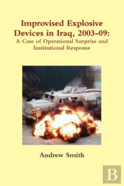Improvised Explosive Devices In Iraq, 2003-09: A Case Of Operational Surprise And Institutional Response