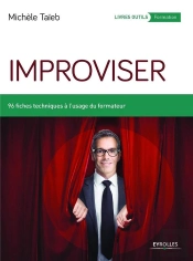 Improviser ; 96 Fiches Techniques À L'Usage Du Formateur