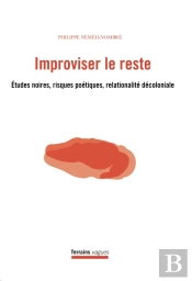 Improviser Le Reste : Études Noires, Risques Poétiques, Relationalité Décoloniale