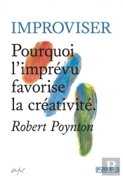 Improviser - Pourquoi L Imprevu Favorise La Creativite