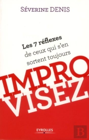 Improvisez ; Les 7 Réflexes De Ceux Qui S'En Sortent Toujours