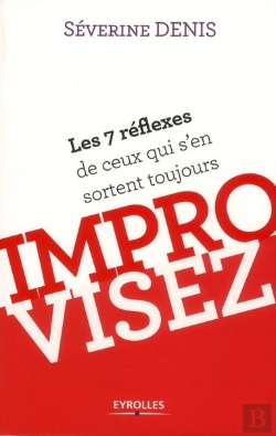 Bertrand.pt - Improvisez ; Les 7 Réflexes De Ceux Qui S'En Sortent Toujours