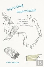 Improvising Improvisation Â€“ From Out Of Philosophy, Music, Dance, And Literature