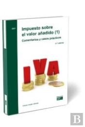 Impuesto Sobre El Valor Añadido (1). Comentarios Y Casos Pra