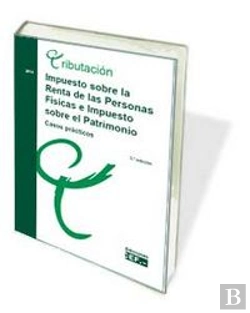 Bertrand.pt - Impuesto Sobre La Renta De Las Personas Fisicas E Impuestos Sobre El Patrimonio. Casos Practicos