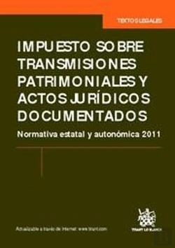 Bertrand.pt - Impuesto Sobre Transmisiones Y Actos Jurídicos Documentados Normativa Estatal Y Autonómica 2011