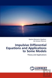 Impulsive Differential Equations And Applications To Some Models