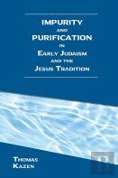 Impurity And Purification In Early Judaism And The Jesus Tradition