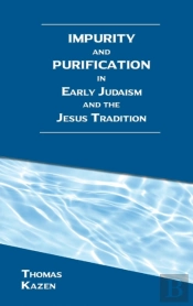 Impurity And Purification In Early Judaism And The Jesus Tradition