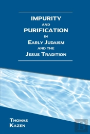 Impurity And Purification In Early Judaism And The Jesus Tradition