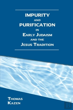 Bertrand.pt - Impurity And Purification In Early Judaism And The Jesus Tradition