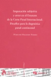 Imputacion Subjetiva Y Error En El Estatuto De La Corte Penal Internacional. Desafíos Para La Dogmát